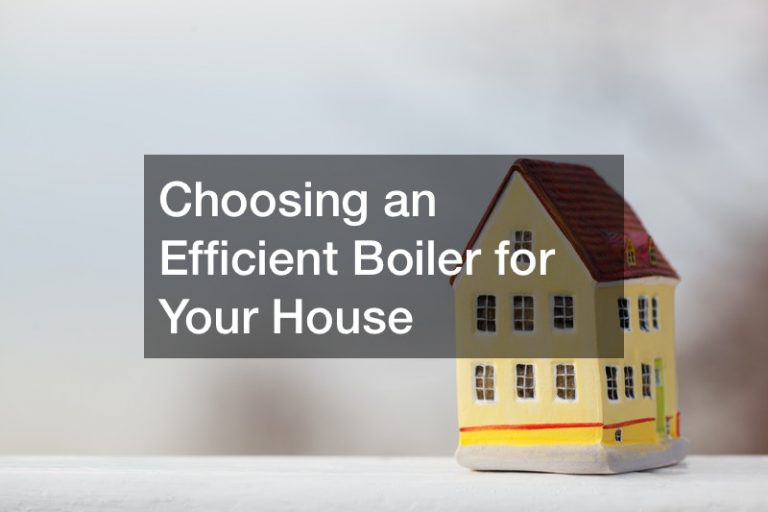 Choosing an Efficient Boiler for Your House Work Flow Management