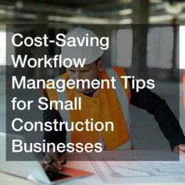 cost-saving workflow management tips for small construction businesses