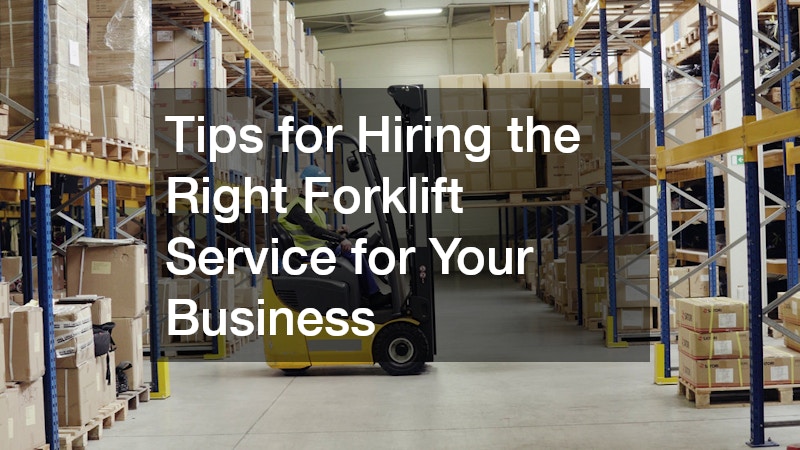 Tips for Hiring the Right Forklift Service for Your Business