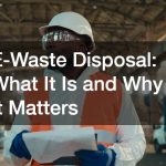 E-Waste Disposal  What It Is and Why It Matters