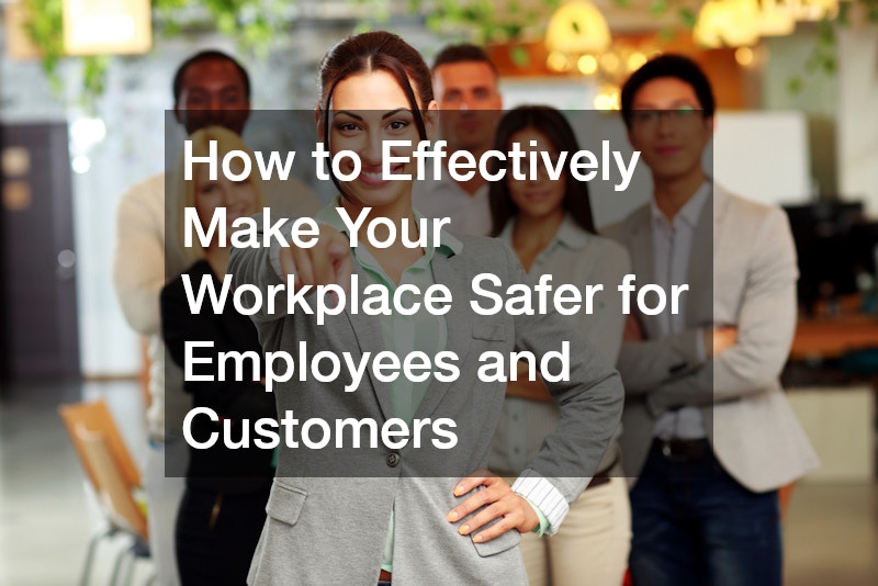 How to Effectively Make Your Workplace Safer for Employees and Customers