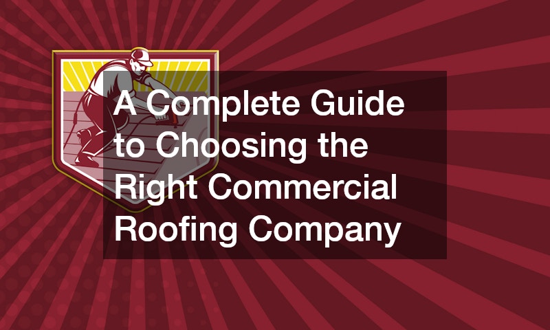 A Complete Guide to Choosing the Right Commercial Roofing Company