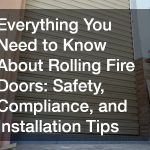 Everything You Need to Know About Rolling Fire Doors  Safety, Compliance, and Installation Tips
