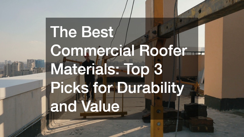 The Best Commercial Roofer Materials  Top 3 Picks for Durability and Value