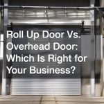 Roll Up Door Vs. Overhead Door  Which Is Right for Your Business?