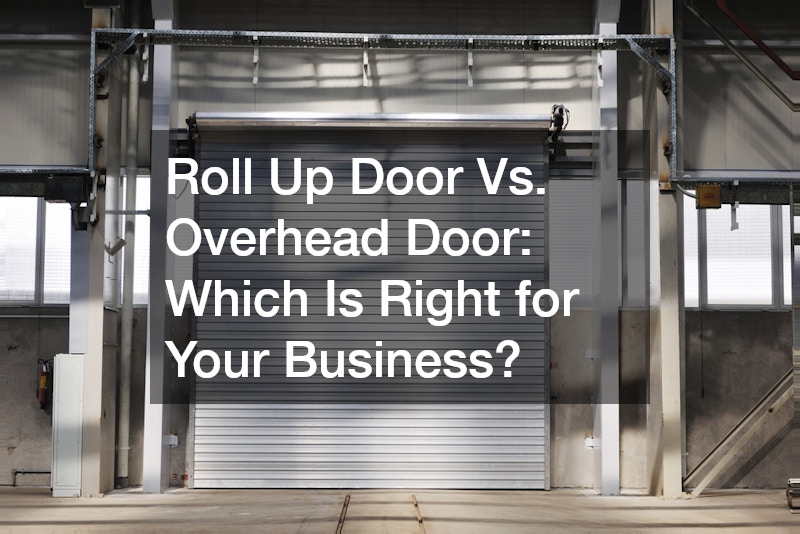 Roll Up Door Vs. Overhead Door  Which Is Right for Your Business?