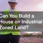 Can You Build a House on Industrial Zoned Land?