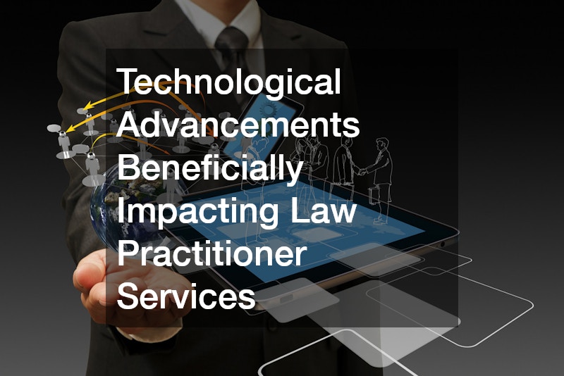 Technological Advancements Beneficially Impacting Law Practitioner Services