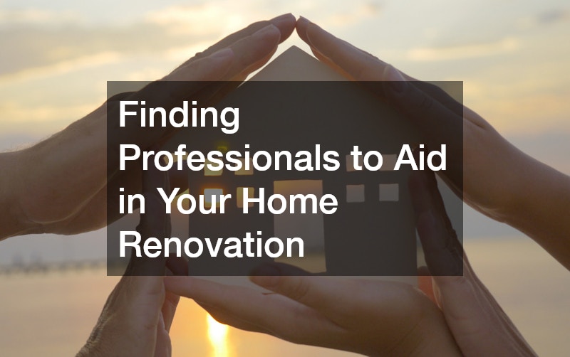 Finding Professionals to Aid in Your Home Renovation