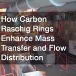 How Carbon Raschig Rings Enhance Mass Transfer and Flow Distribution