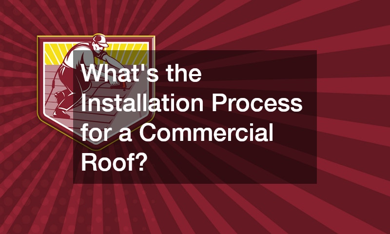 Whats the Installation Process for a Commercial Roof?