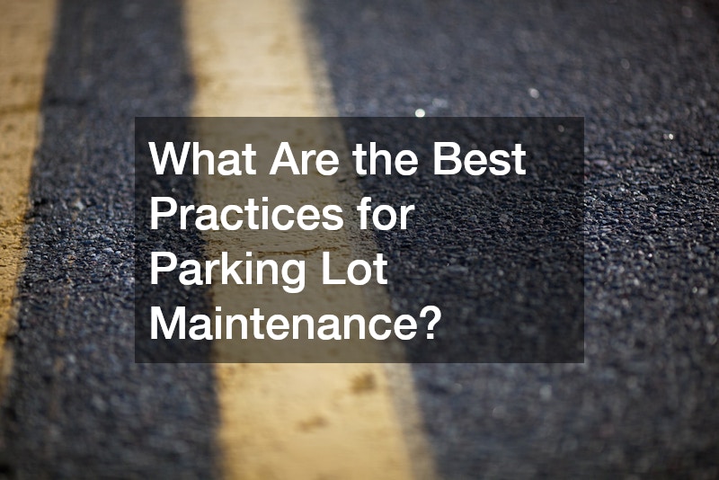 What Are the Best Practices for Parking Lot Maintenance?