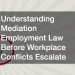 Understanding Mediation Employment Law Before Workplace Conflicts Escalate