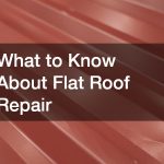 What to Know About Flat Roof Repair