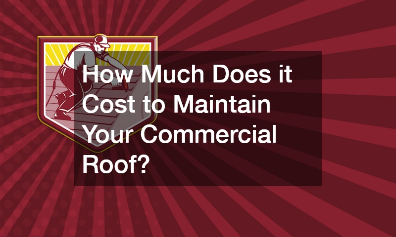 How Much Does it Cost to Maintain Your Commercial Roof?